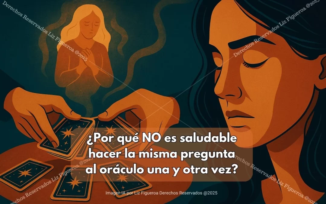 ¿Por qué NO es saludable hacer la misma pregunta al oráculo una y otra vez?