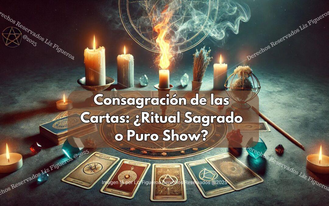 Consagración de las Cartas: ¿Ritual Sagrado o Puro Show?