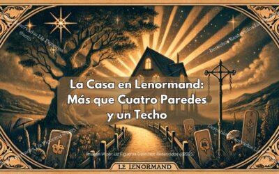 La Casa en Lenormand: Más que Cuatro Paredes y un Techo
