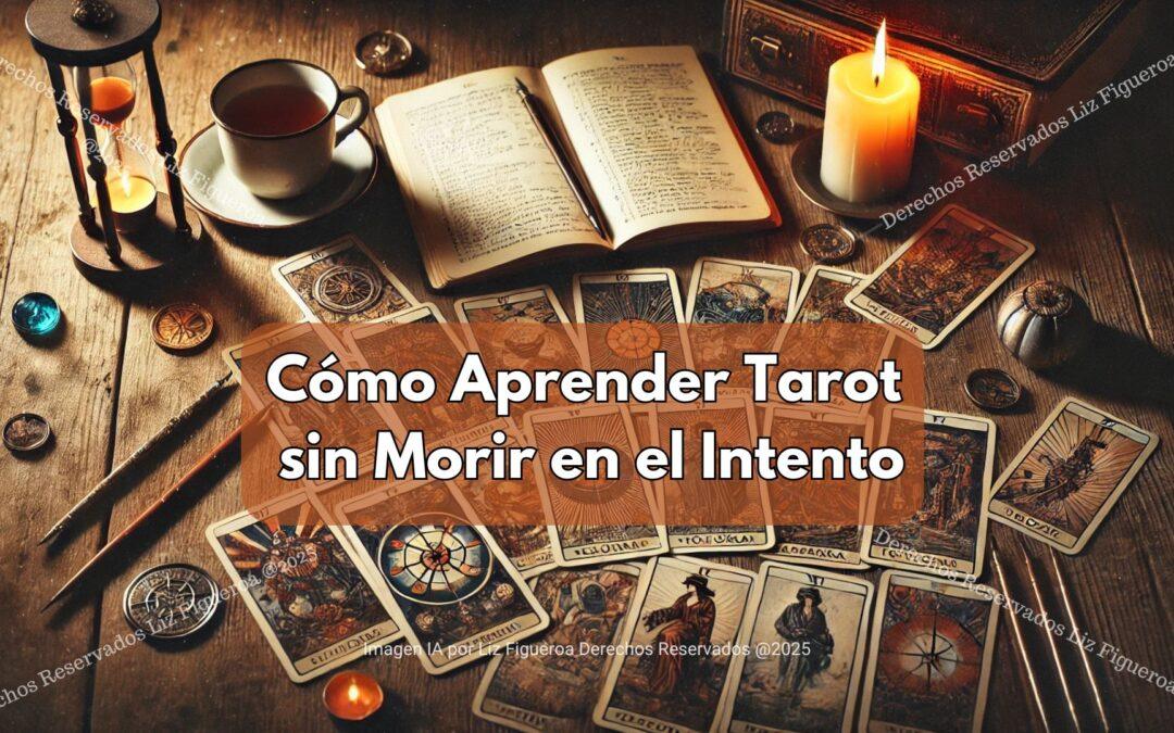 Cómo Aprender Tarot sin Morir en el Intento: Métodos Prácticos para Dominar las Cartas