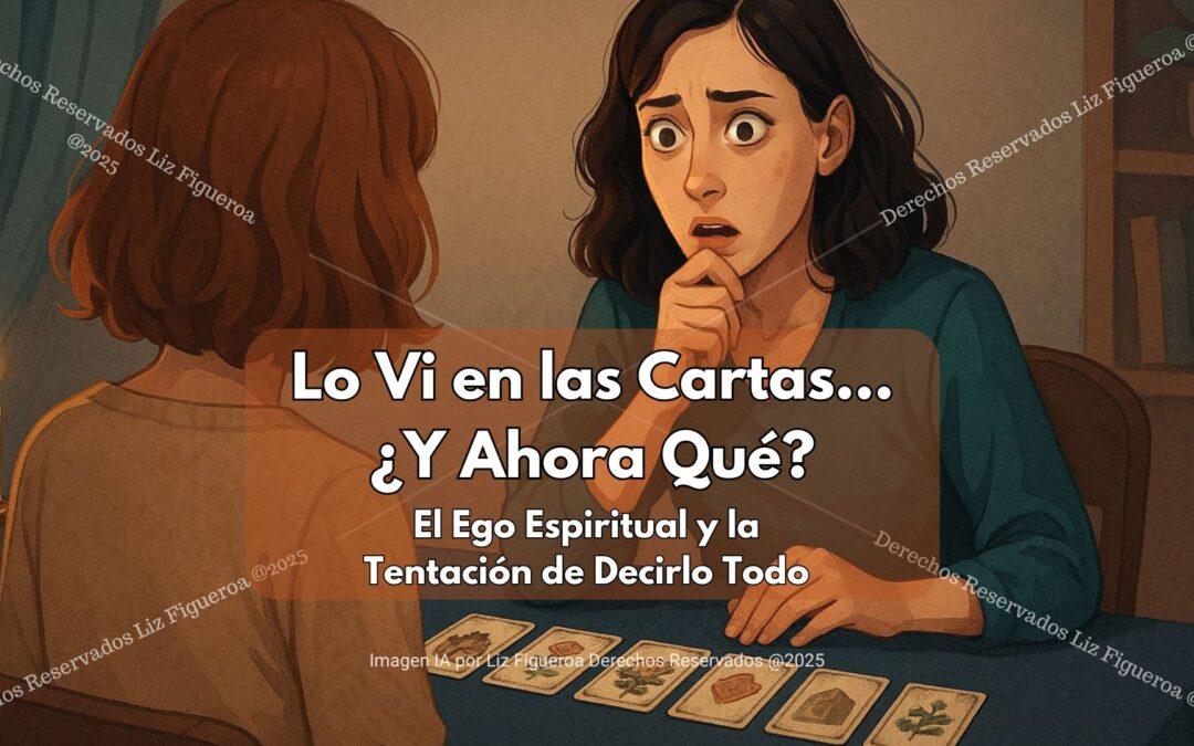 Lo Vi en las Cartas… ¿Y Ahora Qué? El Ego Espiritual y la Tentación de Decirlo Todo