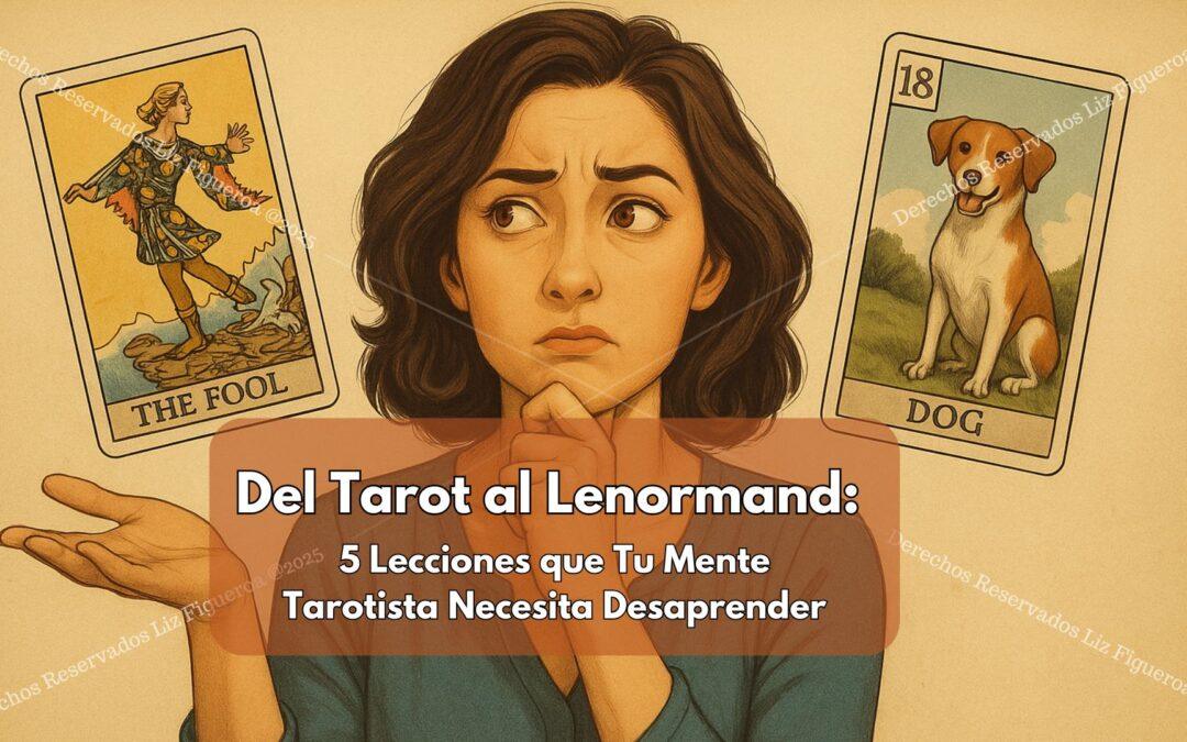 Del Tarot al Lenormand: 5 Lecciones que Tu Mente Tarotista Necesita Desaprender